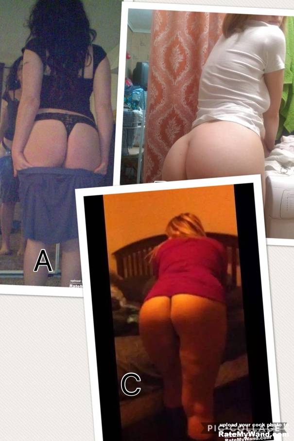 A, B or C whos ass is hotter - Rate My Wand